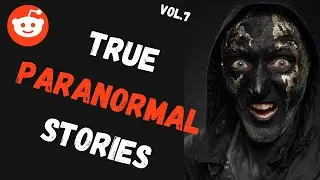True PARANORMAL STORIES from Reddit -Vol.7- Strange ENCOUNTER/CREEPY (Askreddit new, Reddit stories)