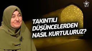 Takıntılı Düşüncelerden Nasıl Kurtuluruz? | Saliha Erdim