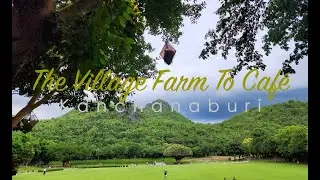 The Village Farm To Caf&eacute; - Kanchanaburi คาเฟ่โคตรบรรยากาศดี Must Go!! ที่กาญจนบุรี