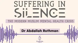 Suffering in Silence? - The Modern Muslim Mental Health Crisis || Dr Abdallah Rothman