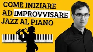 Come iniziare ad improvvisare Jazz al pianoforte - Videopillola n.2