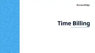 Quick View: Time Billing in AccountEdge