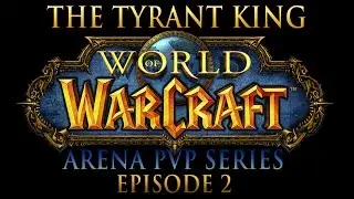 [Warcraft] Tyrant - Arena PvP Series: Episode 2 (Destruction Warlock - WOD Patch 6.2)