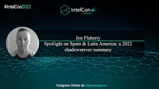IntelCon 2022 Ciberinteligencia - Spotlight on Spain & Latin America: a 2022 shadowserver summary