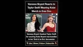 Vanessa Bryant Reacts to Taylor Swift Wearing Kobe Merch in Eras Doc