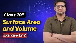 CLASS 10 SURFACE AREA AND VOLUME 12.2