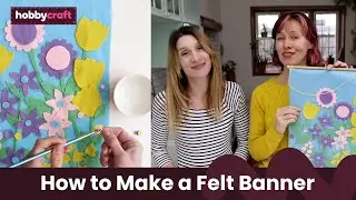 Felt Floral Banner Tutorial | Kids&rsquo; Craft Ideas | Hobbycraft