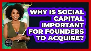 Why Is Social Capital Important For Founders To Acquire? - Founders Supporting Founders