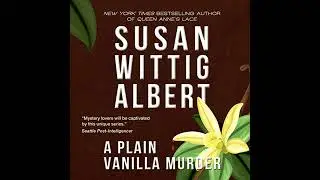 Plain Vanilla Murder by Susan Wittig Albert | Full Audiobook