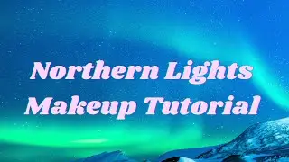 Northern Lights Makeup Tutorial