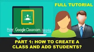GOOGLE CLASSROOM FULL TUTORIAL (HOW TO CREATE CLASS AND ADD STUDENTS)