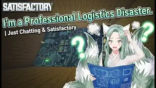 I’m a Professional Logistics Disaster. | Just Chatting & Satisfactory (Portrait)