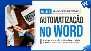 Minicurso de Word - Aula 3 - Automatizando o Word com Mala Direta: Contrato & Boletim Escolar