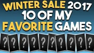 STEAM WINTER SALE 2017 - 10 of My FAVORITE Games