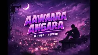 Aawaara Angaara (Slowed + Reverb) | Emotional Lofi Mix | No Copyright Music | SR Lofi