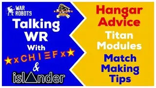Hangar Advice - Titan Modules & Matchmaking Tips - Talking WR Podcast -  War Robots [WR]