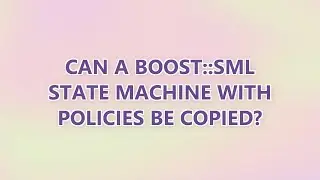 Can a boost::sml state machine with policies be copied?