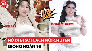 Nữ DJ bị soi c&aacute;ch n&oacute;i chuyện giống Ng&acirc;n 98, bảo bắt chước th&igrave; kh&ocirc;ng nhận #djngan98 #yannews