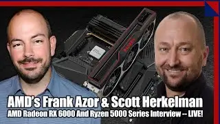 Обсуждаем Radeon RX 6800 Series и Ryzen 5000 со Скоттом Херкельманом и Фрэнком Азором из AMD!