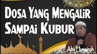 DOSA JARIYAH YANG MENGALIR SAMPAI KUBUR | #abuhumairoh