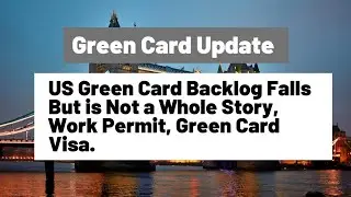 Green Card || US Green Card Backlog Falls But is Not a Whole Story, Work Permit, Green Card Visa.