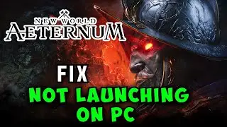 How to Fix New World Aeternum Not Launching/Won't Launch/Not Opening ON PC