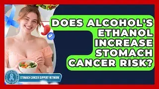 Does Alcohol's Ethanol Increase Stomach Cancer Risk? - Stomach Cancer Support Network