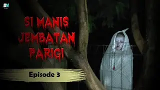 Si Manis Jembatan Parigi | Komedi Horor - Episode 3