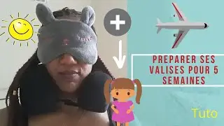 Comment faire sa valise + astuces quand on voyage avec son enfant en bas &acirc;ge pendant 5 semaines?