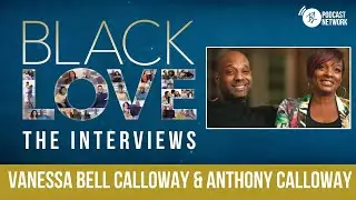Anthony & Vanessa Bell Calloway | EP 06 | Black Love: The Interviews | Black Love Podcast Network
