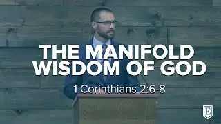THE MANIFOLD WISDOM OF GOD: 1 Corinthians 2:1-5