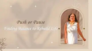 Push or Pause? | Finding Balance in Rebuilding Your Life | Soft Rebuild