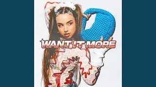 Want It More
