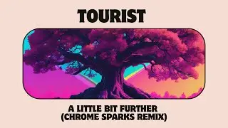 Tourist - A Little Bit Further (Chrome Sparks Remix)