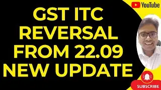 GST ACCOUNTANTS ATTENTION | GST ITC REVERSAL FROM 22.09 NEW UPDATE