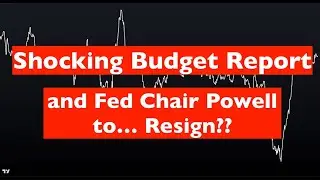 Shocking Budget Report, Tariffs Heat Up and Fed Chair to Resign?