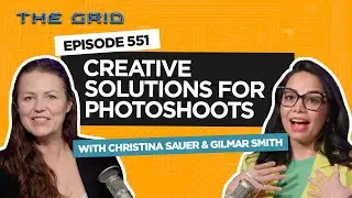 Creative Solutions For Photoshoots with Christina Sauer, Gilmar Smith & Guests | The Grid EP. 551