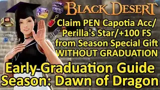 Claim PEN Capotia Acc/Perilla's Star/+100 FS & Early Graduation Guide Season: Dawn of Dragon (BDO)
