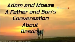 What was Moses complaining about to Adam. What was in Adam's Destiny. The Conversation.