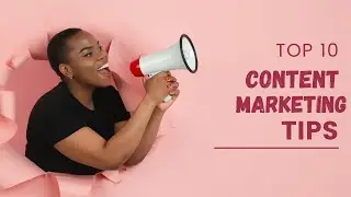 Top 10 Content Marketing Tips That You Need