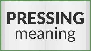 Pressing | meaning of Pressing