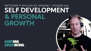 Self Development and Personal Growth | MattGron's Scaling Up Journey #12