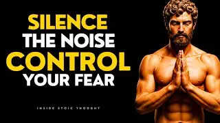 Silence the Inner Noise &mdash; STOIC CONTROL OVER FEAR & EMOTIONS | STOICISM