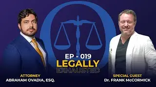 Legally Exhausted EP 19 - (with Dr. Frank McCormick)