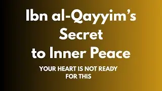 The Hidden Wisdom of Ibn al-Qayyim on Inner Peace&rdquo;