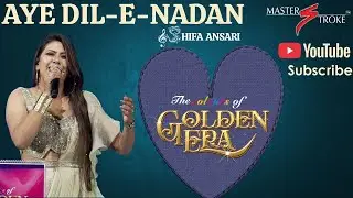AYE-DIL-E-NADAN I SHIFA ANSARI I THE COLOURS OF GOLDEN ERA I GIRISH SETIA I MASTER STROKE EVENTS
