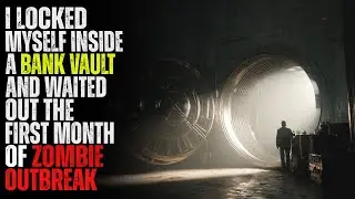 I Locked Myself Inside a Bank Vault and Waited Out the First Month of Zombie Outbreak | Creepypasta