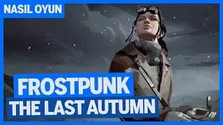 DONDURAN SOĞUKLARDAN ÖNCEKİ SONBAHAR / Frostpunk: The Last Autumn (DLC) Nasıl Oyun?