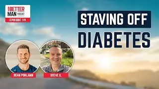 BMP Ep119 Staving Off Diabetes with Steve