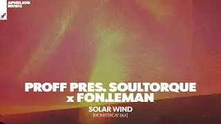 PROFF pres. Soultorque & Fon.Leman - Solar Wind (Extended Mix)